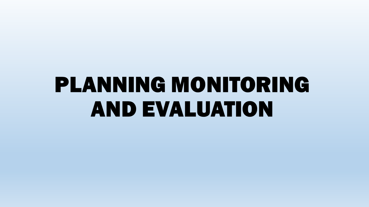 Planning Monitoring and Evaluation